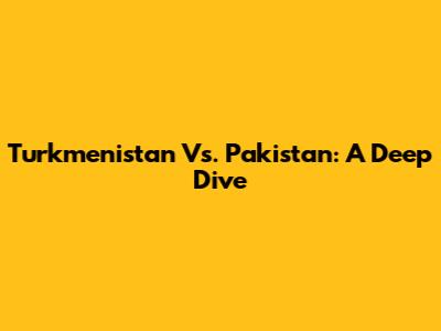 Turkmenistan Vs. Pakistan: A Deep Dive