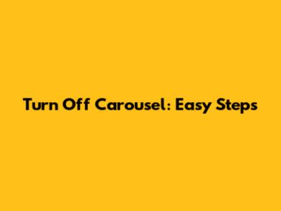 Turn Off Carousel: Easy Steps