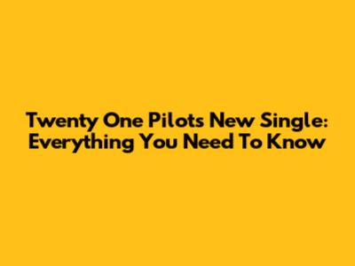 Twenty One Pilots' New Single: Everything You Need To Know