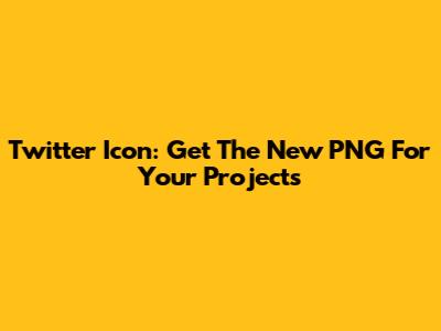 Twitter Icon: Get The New PNG For Your Projects