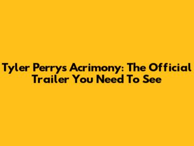 Tyler Perry's Acrimony: The Official Trailer You Need To See