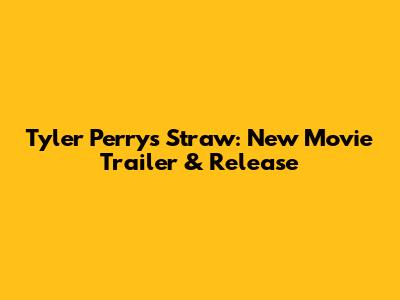 Tyler Perry's Straw: New Movie Trailer & Release