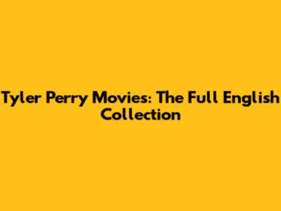 Tyler Perry Movies: The Full English Collection