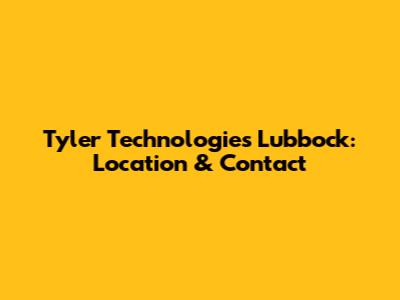 Tyler Technologies Lubbock: Location & Contact
