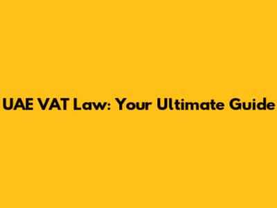 UAE VAT Law: Your Ultimate Guide