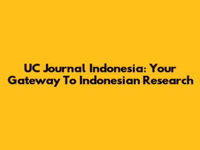 UC Journal Indonesia: Your Gateway To Indonesian Research