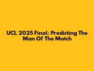 UCL 2025 Final: Predicting The Man Of The Match
