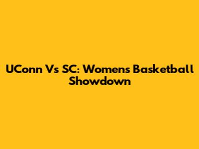 UConn Vs SC: Women's Basketball Showdown