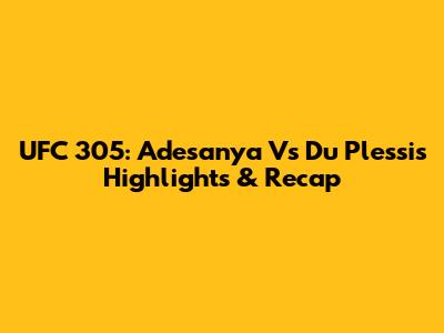 UFC 305: Adesanya Vs Du Plessis Highlights & Recap