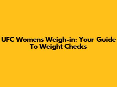 UFC Women's Weigh-in: Your Guide To Weight Checks