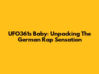 UFO361's 'Baby': Unpacking The German Rap Sensation