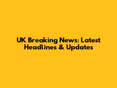 UK Breaking News: Latest Headlines & Updates