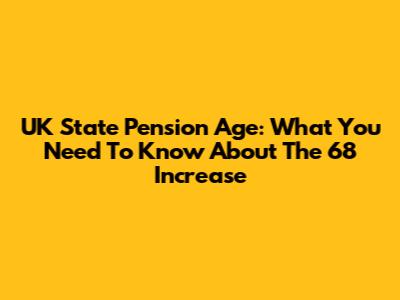 UK State Pension Age: What You Need To Know About The 68 Increase