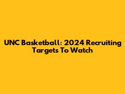 UNC Basketball: 2024 Recruiting Targets To Watch