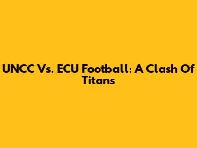 UNCC Vs. ECU Football: A Clash Of Titans