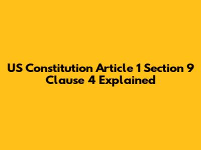 US Constitution Article 1 Section 9 Clause 4 Explained