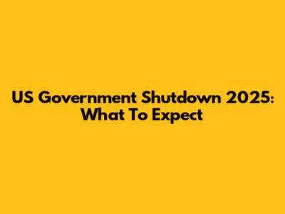 US Government Shutdown 2025: What To Expect