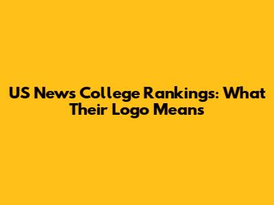 US News College Rankings: What Their Logo Means
