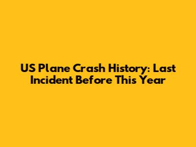 US Plane Crash History: Last Incident Before This Year
