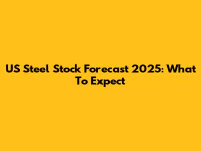 US Steel Stock Forecast 2025: What To Expect