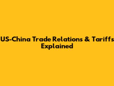 US-China Trade Relations & Tariffs Explained