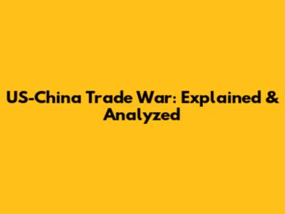 US-China Trade War: Explained & Analyzed