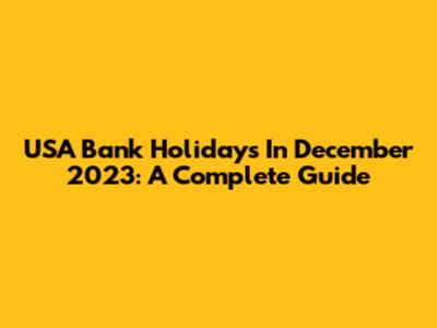 USA Bank Holidays In December 2023: A Complete Guide