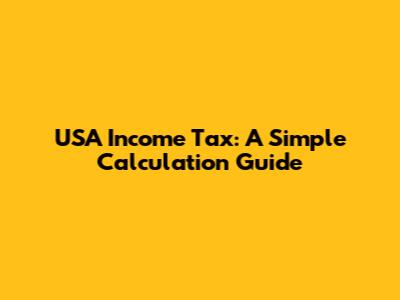 USA Income Tax: A Simple Calculation Guide