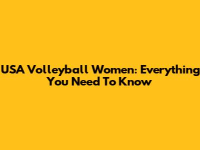 USA Volleyball Women: Everything You Need To Know