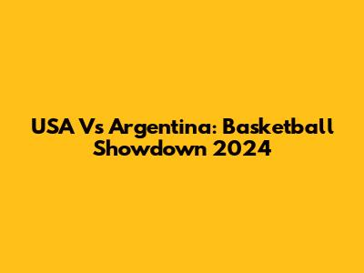 USA Vs Argentina: Basketball Showdown 2024