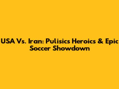USA Vs. Iran: Pulisic's Heroics & Epic Soccer Showdown