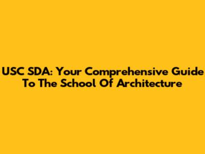 USC SDA: Your Comprehensive Guide To The School Of Architecture