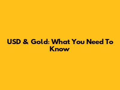 USD & Gold: What You Need To Know