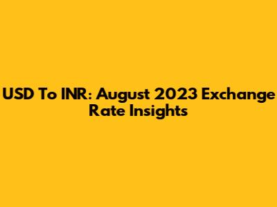 USD To INR: August 2023 Exchange Rate Insights