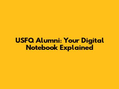 USFQ Alumni: Your Digital Notebook Explained