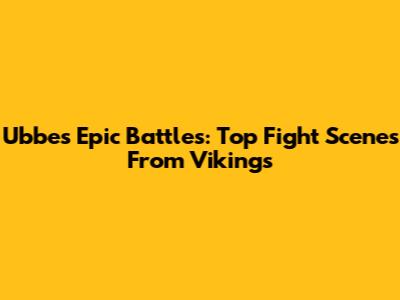 Ubbe's Epic Battles: Top Fight Scenes From Vikings
