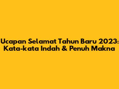 Ucapan Selamat Tahun Baru 2023: Kata-kata Indah & Penuh Makna