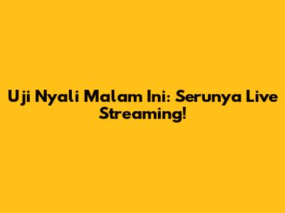 Uji Nyali Malam Ini: Serunya Live Streaming!