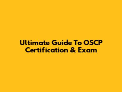 Ultimate Guide To OSCP Certification & Exam