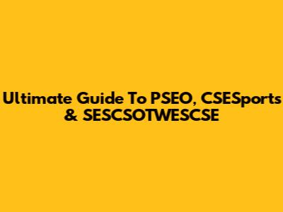 Ultimate Guide To PSEO, CSESports & SESCSOTWESCSE