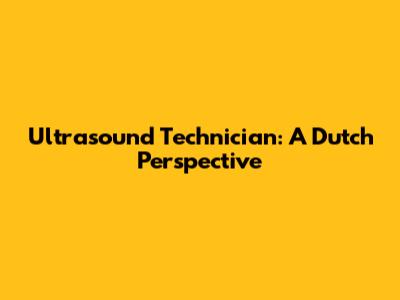 Ultrasound Technician: A Dutch Perspective