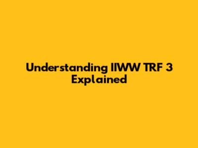 Understanding IIWW TRF 3 Explained