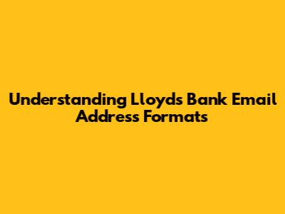 Understanding Lloyds Bank Email Address Formats