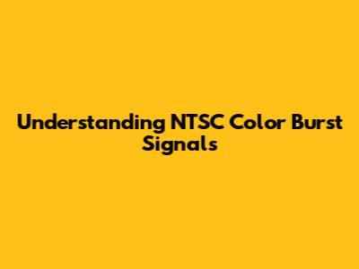 Understanding NTSC Color Burst Signals