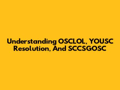 Understanding OSCLOL, YOUSC Resolution, And SCCSGOSC