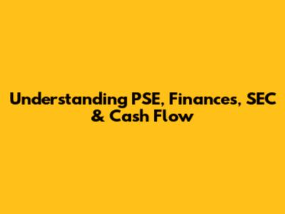 Understanding PSE, Finances, SEC & Cash Flow