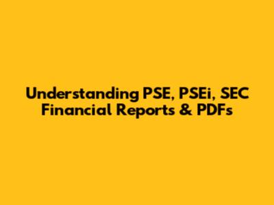 Understanding PSE, PSEi, SEC Financial Reports & PDFs