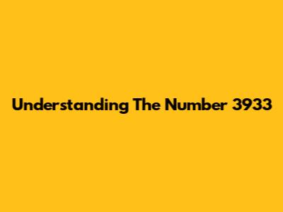 Understanding The Number 3933