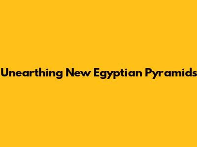 Unearthing New Egyptian Pyramids