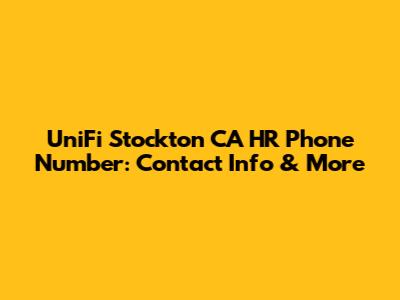 UniFi Stockton CA HR Phone Number: Contact Info & More